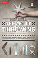 The Art of Throwing: The Definitive Guide to Thrown Weapons Techniques [Instructional Video Download Included]