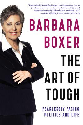 The Art of Tough: Fearlessly Facing Politics and Life - Boxer, Barbara