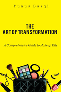 The Art of Transformation: A Comprehensive Guide to Makeup Kits