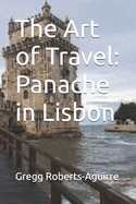 The Art of Travel: Panache in Lisbon