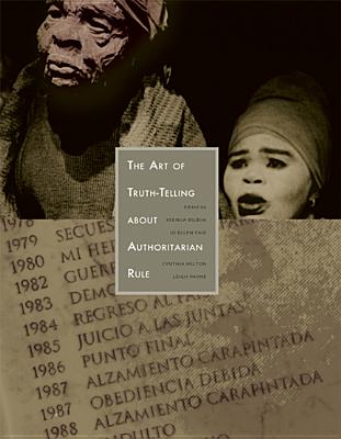 The Art of Truth-Telling about Authoritarian Rule - Bilbija, Ksenija (Editor), and Fair, Jo Ellen (Editor), and Milton, Cynthia E (Editor)