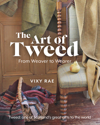 The Art of Tweed: From Weaver to Wearer - Rae, Vixy