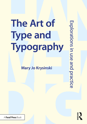 The Art of Type and Typography: Explorations in Use and Practice - Krysinski, Mary Jo