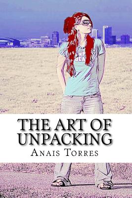 The Art of Unpacking - Torres, Anais Maria, and Torres, Victoria Carmen (Editor)