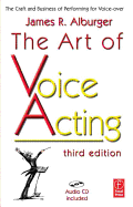 The Art of Voice Acting: The Craft and Business of Performing for Voice-Over - Alburger, James