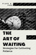 The Art of Waiting: Strategies For Cultivating Patience