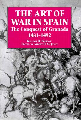 The Art of War in Spain - Prescott, William Hickling, and McIoynt, Albert D (Introduction by), and McJoynt, Albert D (Editor)