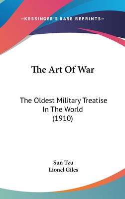 The Art Of War: The Oldest Military Treatise In The World (1910) - Tzu, Sun, and Giles, Lionel, Professor (Translated by)