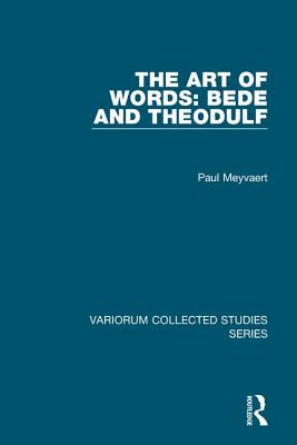 The Art of Words: Bede and Theodulf - Meyvaert, Paul