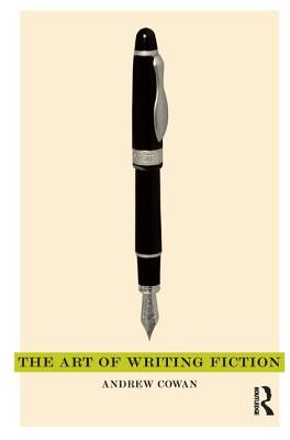 The Art of Writing Fiction - Cowan, Andrew