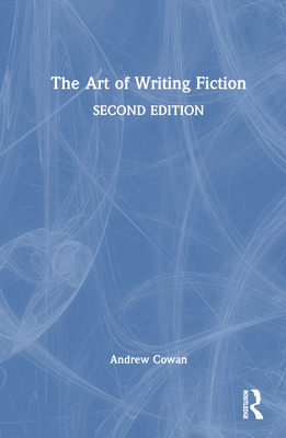 The Art of Writing Fiction - Cowan, Andrew