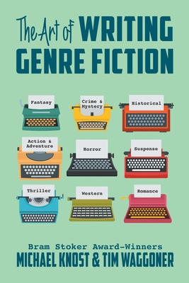 The Art of Writing Genre Fiction - Knost, Michael, and Waggoner, Tim