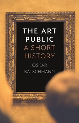 The Art Public: A Short History - Btschmann, Oskar