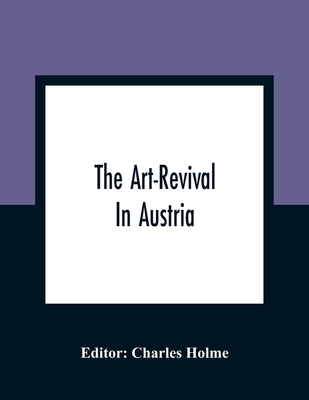 The Art-Revival In Austria - Holme, Charles (Editor)