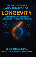 The Art, Science, and Strategy of Longevity: An Expansive Exploration of Aging, Health, and Human Potential