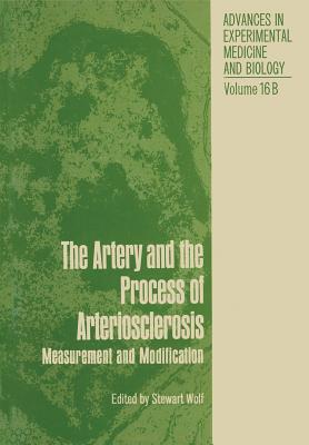 The Artery and the Process of Arteriosclerosis: Measurement and Modification, the Second Half of the Proceedings of an Interdisciplinary Conference on Fundamental Data on Reactions of Vascular Tissue in Man, April 19-25, 1970, Lindau, West Germany - Wolf, Stewart