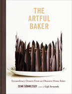 The Artful Baker: Extraordinary Desserts from an Obsessive Home Baker