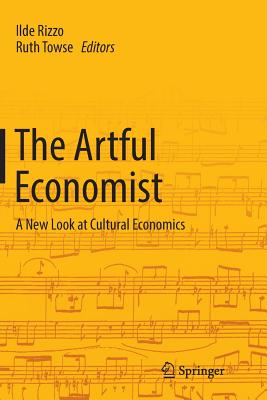 The Artful Economist: A New Look at Cultural Economics - Rizzo, Ilde (Editor), and Towse, Ruth (Editor)