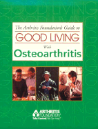 The Arthritis Foundation's Guide to Good Living with Osteoarthritis - Edited by the Arthritis Foundation, and Arthritis Foundation (Creator)