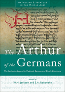 The Arthur of the Germans: The Arthurian Legend in Medieval German and Dutch Literature