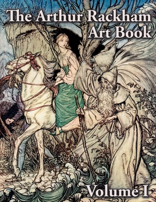 The Arthur Rackham Art Book - Volume I - Rackham, Arthur, and Bigland, Samuel (Editor)