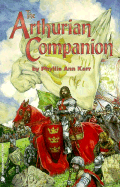 The Arthurian Companion: The Legenary World Camelot and the Round Table