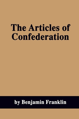 The Articles of Confederation - Franklin, Benjamin