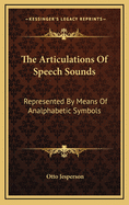 The Articulations of Speech Sounds: Represented by Means of Analphabetic Symbols
