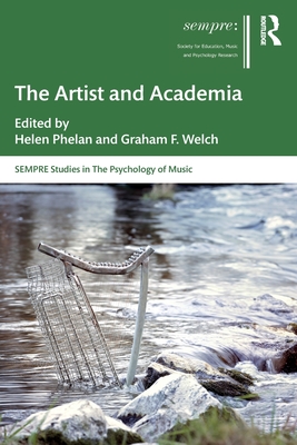 The Artist and Academia - Phelan, Helen (Editor), and Welch, Graham F (Editor)