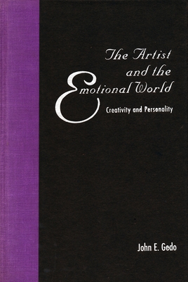 The Artist and the Emotional World: Creativity and Personality - Gedo, John