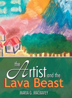 The Artist and the Lava Beast - Mackavey, Maria G