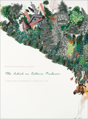 The Artist as Culture Producer: Living and Sustaining a Creative Life - Louden, Sharon (Editor)