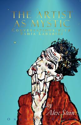 The Artist as Mystic: Conversations with Yahia Lababidi - Stein, Alex, and Lababidi, Yahia