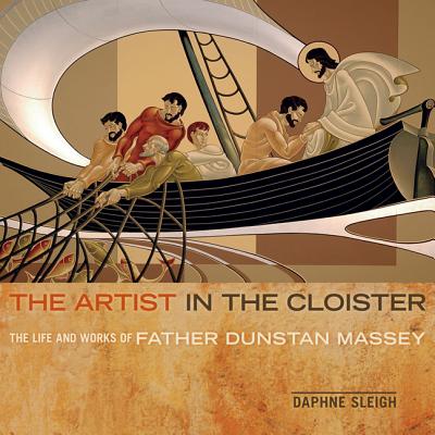 The Artist in the Cloister: The Life and Works of Father Dunstan Massey - Sleigh, Daphne