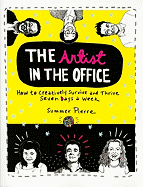 The Artist in the Office: How to Creatively Survive and Thrive Seven Days a Week