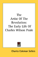 The Artist of the Revolution: The Early Life of Charles Wilson Peale