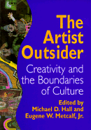 The Artist Outsider: Creativity and the Boundaries of Culture - Hall, Michael D (Editor), and Metcalf, Eugene W (Editor)