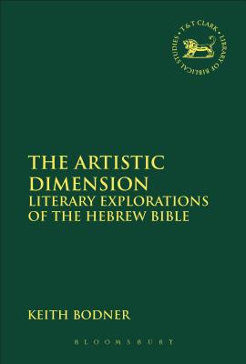 The Artistic Dimension: Literary Explorations of the Hebrew Bible - Bodner, Keith, Professor