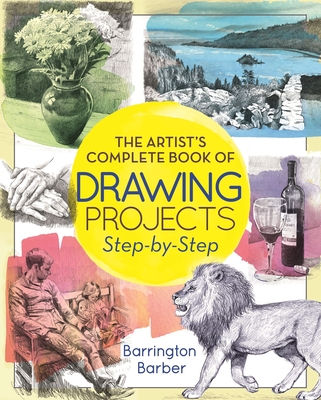 The Artist's Complete Book of Drawing Projects Step-By-Step - Barber, Barrington