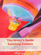 The Artist's Guide to Selecting Colors - Wilcox, Michael