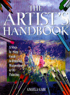 The Artist's Handbook: A Step-By-Step Guide to Drawing, Watercolor, and Oil Painting