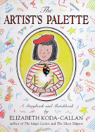 The Artist's Palette: A Storybook & Sketchbook - Koda-Callan, Elizabeth
