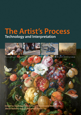 The Artist's Process: Technology and Interpretation - Eyb Green, Sigrid (Editor), and Townsend, Joyce H. (Editor)