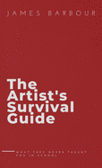 The Artist's Survival Guide: What They Never Taught You In School