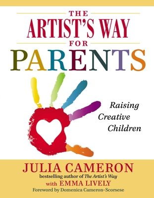 The Artist's Way for Parents: Raising Creative Children - Cameron, Julia, and Lively, Emma