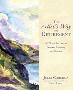 The Artist's Way for Retirement: It's Never Too Late to Discover Creativity and Meaning