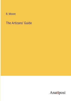 The Artizans' Guide - Moore, B