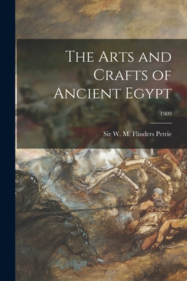 The Arts and Crafts of Ancient Egypt; 1909 - Petrie, W M Flinders (William Matthew (Creator)