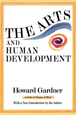 The Arts and Human Development: With a New Introduction by the Author - Gardner, Howard E