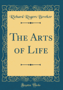 The Arts of Life (Classic Reprint)